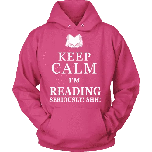 Keep calm i'm reading, seriously! shh! Hoodie