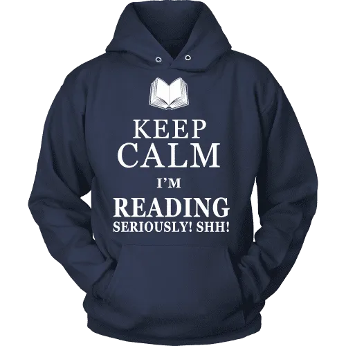 Keep calm i'm reading, seriously! shh! Hoodie