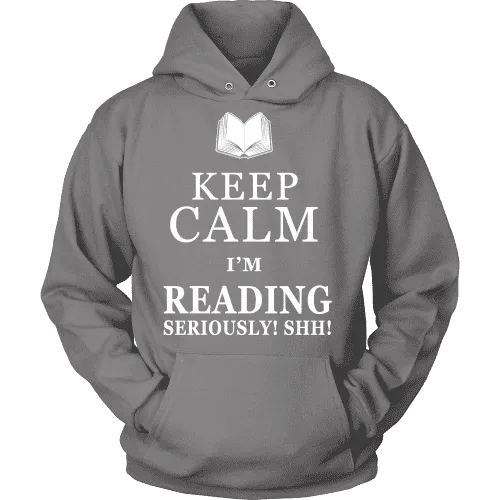 Keep calm i'm reading, seriously! shh! Hoodie