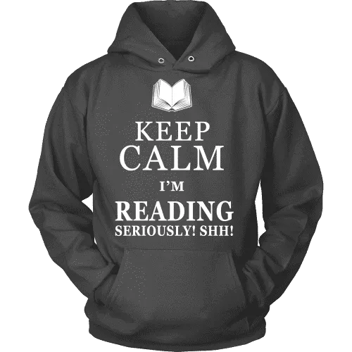 Keep calm i'm reading, seriously! shh! Hoodie