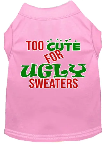 Too Cute for Ugly Sweaters Screen Print Dog Shirt in Many Colors