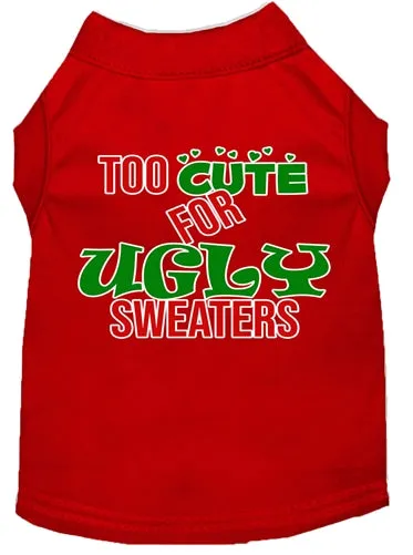 Too Cute for Ugly Sweaters Screen Print Dog Shirt in Many Colors